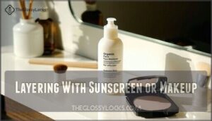 layering with sunscreen or makeup