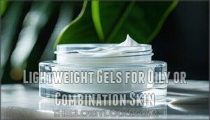 lightweight gels for oily or combination skin