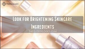 look for brightening skincare ingredients