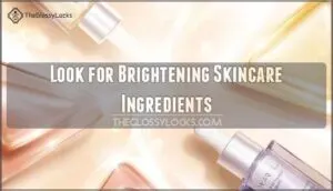 look for brightening skincare ingredients