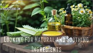 looking for natural and soothing ingredients