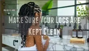 make sure your locs are kept clean