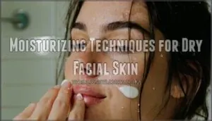 moisturizing techniques for dry facial skin moisturizing techniques for dry facial skin