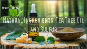 natural ingredients: tea tree oil and sulfur