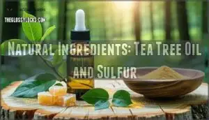 natural ingredients: tea tree oil and sulfur