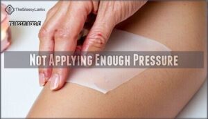 not applying enough pressure