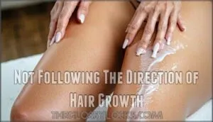 not following the direction of hair growth