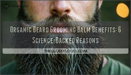 Organic Beard Grooming Balm Benefits: 6 Science-Backed Reasons