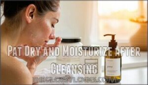 pat dry and moisturize after cleansing
