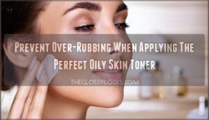 prevent over-rubbing when applying the perfect oily skin toner