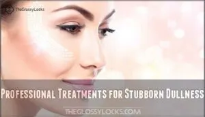 professional treatments for stubborn dullness