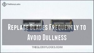replace blades frequently to avoid dullness