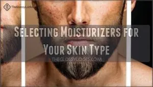 selecting moisturizers for your skin type