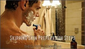 skipping skin preparation steps