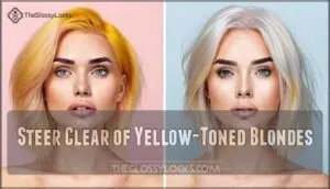 steer clear of yellow-toned blondes