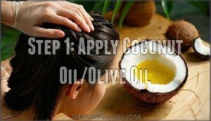step 1: apply coconut oil/olive oil