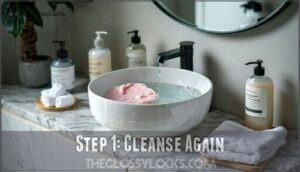 step 1: cleanse again