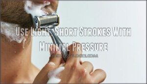 use light, short strokes with minimal pressure