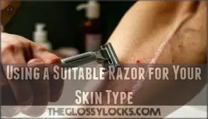 using a suitable razor for your skin type