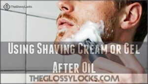 using shaving cream or gel after oil