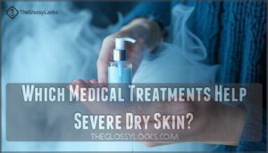 which medical treatments help severe dry skin
