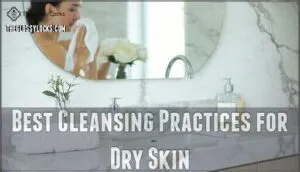 best cleansing practices for dry skin