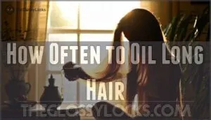 how often to oil long hair