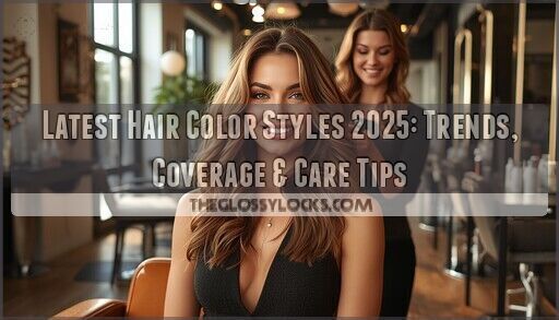 Latest Hair Color Styles 2025: Trends, Coverage & Care Tips