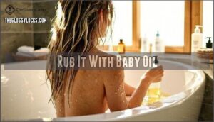 rub it with baby oil