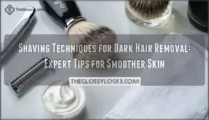 shaving techniques for dark hair removal