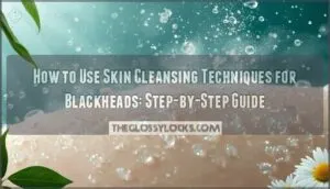 skin cleansing techniques for blackheads