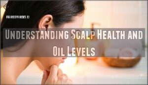 understanding scalp health and oil levels