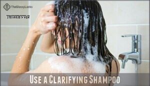 use a clarifying shampoo