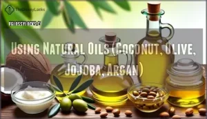 using natural oils (coconut, olive, jojoba, argan)