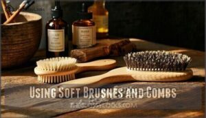 using soft brushes and combs
