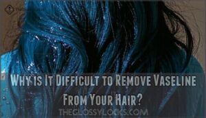 why is it difficult to remove vaseline from your hair