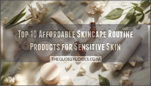 Top 10 Affordable Skincare Routine Products for Sensitive Skin