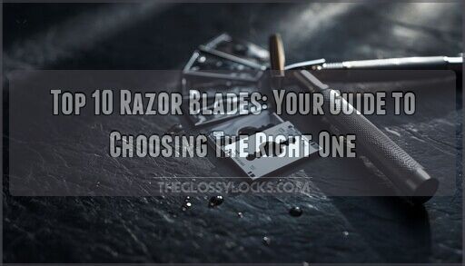 Top 10 Razor Blades: Your Guide to Choosing The Right One