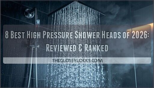 8 Best High Pressure Shower Heads of 2026: Reviewed & Ranked