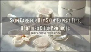 skin care for dry skin skin care for dry skin
