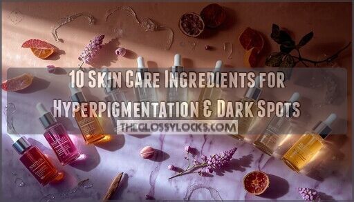 10 Skin Care Ingredients for Hyperpigmentation & Dark Spots