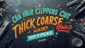 can hair clippers cut thick coarse hair can hair clippers cut thick coarse hair
