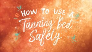 how to use a tanning bed safely how to use a tanning bed safely