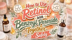 how to use retinol with benzoyl peroxide together how to use retinol with benzoyl peroxide together