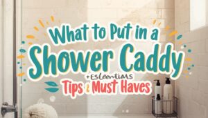 what to put in a shower caddy