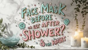 face mask before or after shower face mask before or after shower