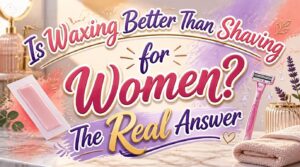 is waxing better than shaving for women is waxing better than shaving for women