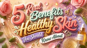 benefits of healthy skin benefits of healthy skin