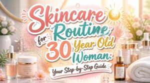 skincare routine for 30 year old woman skincare routine for 30 year old woman