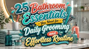 what to keep in bathroom for daily grooming what to keep in bathroom for daily grooming
